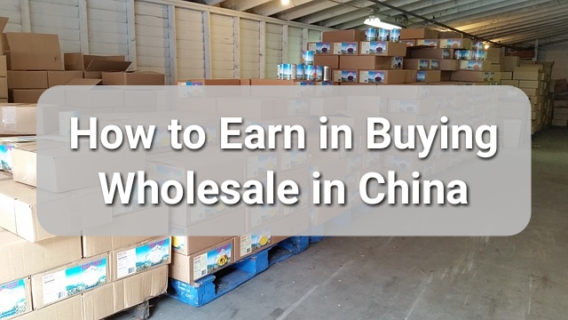 How to Earn in Buying Wholesale from China? | www.semadata.org Agent.